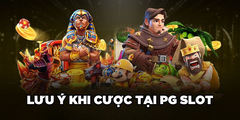 Lưu ý khi cược tại PG Slot